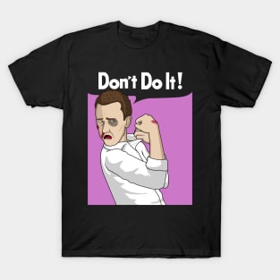 Don't Do It! T-Shirt